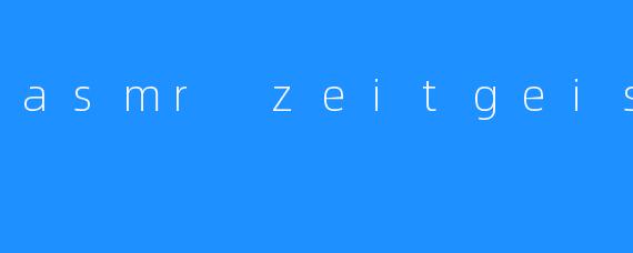asmr zeitgeist